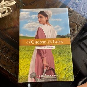 Hearts of Amish country To Choose His Love Book by Johnnie Alexander